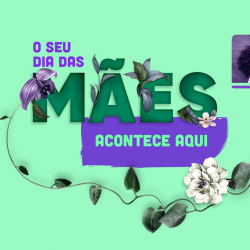 Dia das Mães Shopping Estação